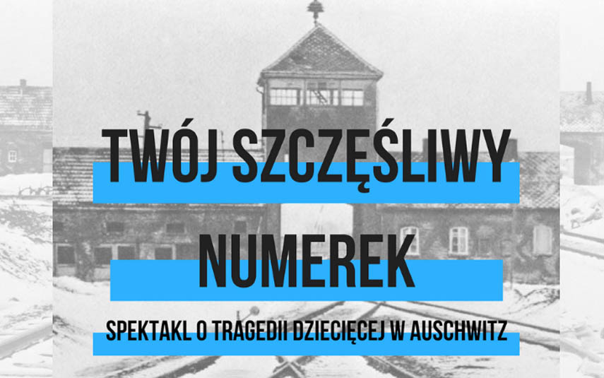 Twój szczęśliwy numerek.  Spektakl o  KL Auschwitz-Birkenau